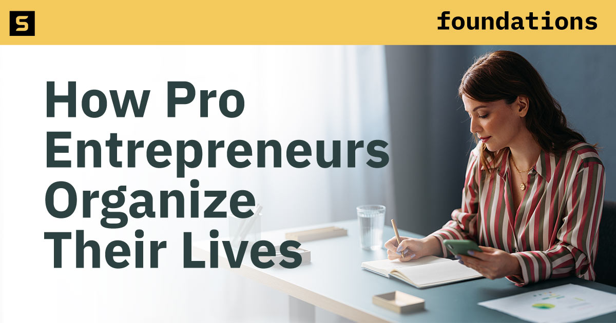 5 Ways Pro Entrepreneurs Organize Their Lives